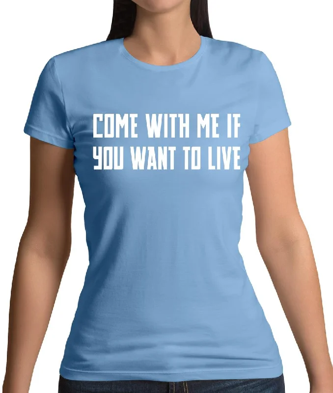 Come With Me If You Want To Live Womens T-Shirt Spandex Blend Rayon Blend Denim Blend