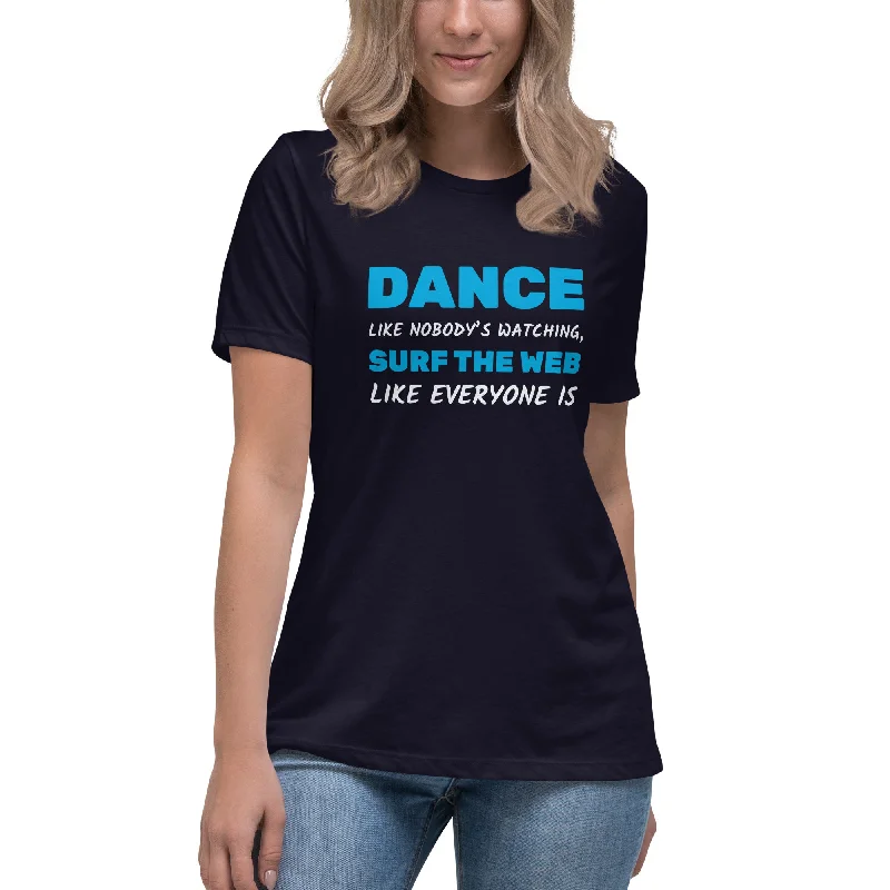 Dance Like Nobody's Watching, Surf The Web Like Everyone Is - Women's Relaxed T-Shirt Oversized T-Shirt Spandex breathable