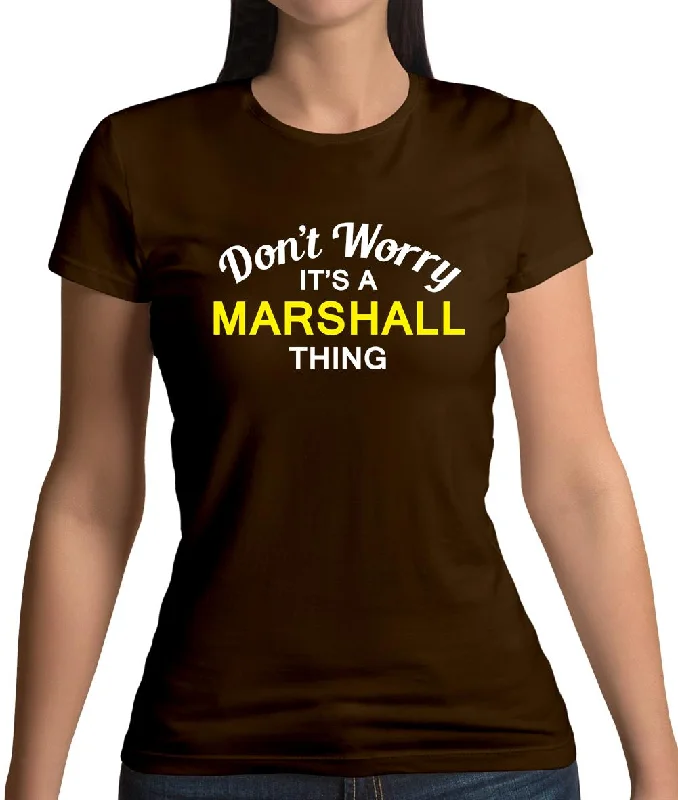 Don't Worry It's a MARSHALL Thing! Womens T-Shirt Modern Contemporary Chic