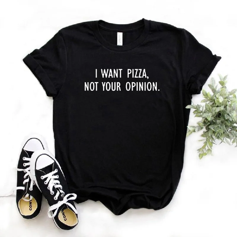 I want Pizza not Your Opinion Women Tee Zippered Front Buttoned Front Snap Front