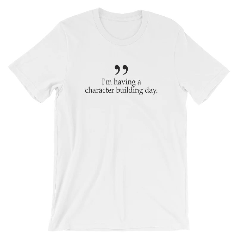 I'm having a character building day - Short-Sleeve Unisex T-Shirt Front Pockets Side Pockets Patch Pockets