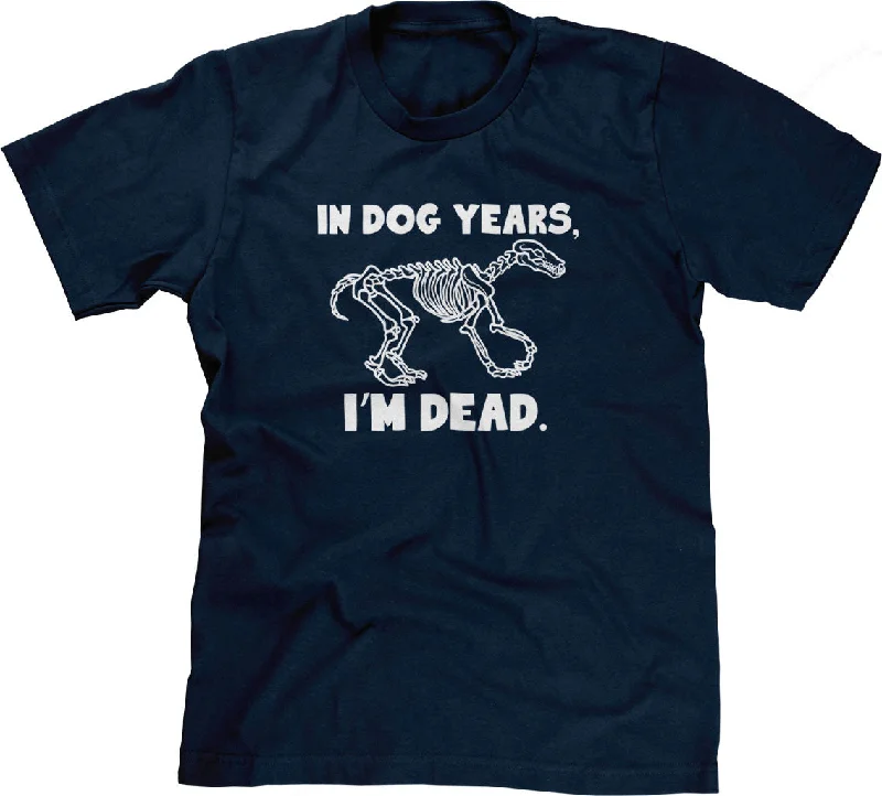 In Dog Years, I'm Dead T-Shirt Mesh Fabric Canvas Fabric Denim Fabric