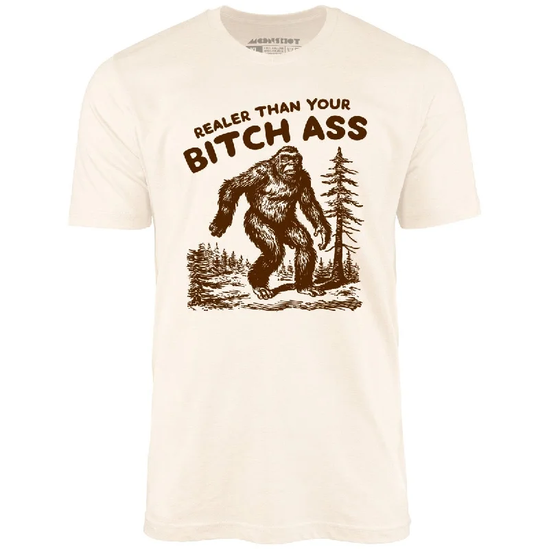 Realer Than Your Bitch Ass - Unisex T-Shirt Hooded Caped Shawl Collar