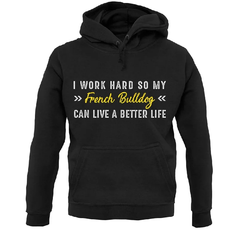 I Work Hard For My French Bull Dog Unisex Hoodie Hoodie with Hem Detail Decorative Unique